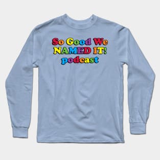 So Good we NAMED IT! podcast Long Sleeve T-Shirt